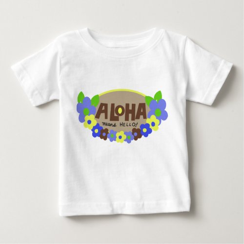 Aloha Means Hello Hawaiian Floral Baby T_Shirt