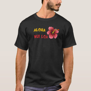 Aloha Nui Loa Hawaiian Saying Very Much Lovealoha  T-Shirt