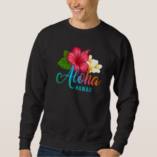Aloha Vacation With Hawaiian Tropical Hibiscus Flo Sweatshirt