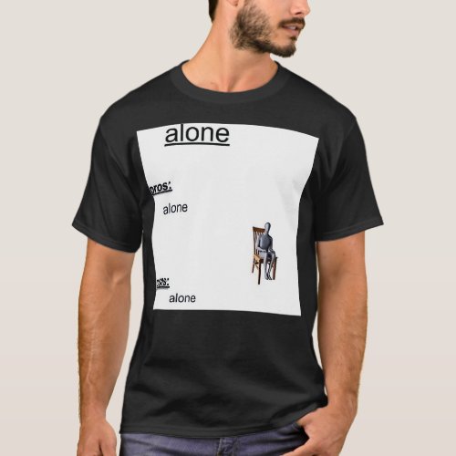 Alone Pros Alone Cons Alone T_Shirt