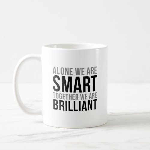 Alone We Are Smart Together We Are Brilliant Coffee Mug