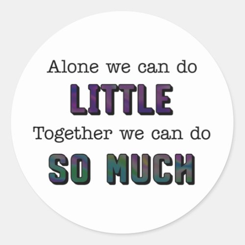 Alone we can do little together so much classic round sticker