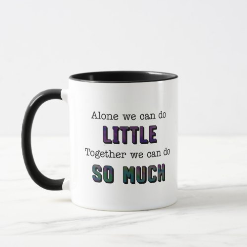 Alone we can do little together so much mug