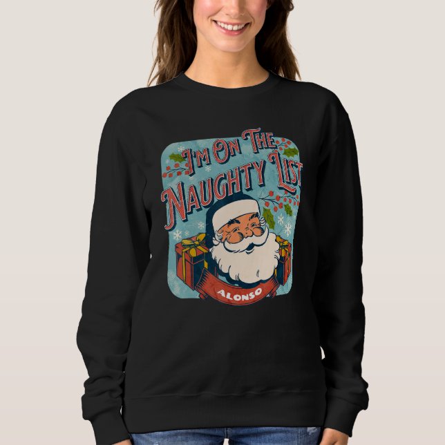Alonso Christmas Naughty List   Santa xmas holiday Sweatshirt (Front)