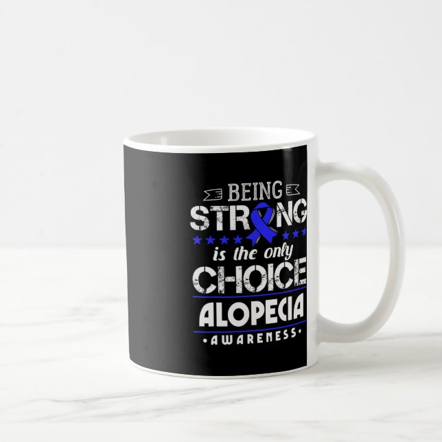 Alopecia Areata Gift - Being Strong Is The Only Ch Coffee Mug (Right)