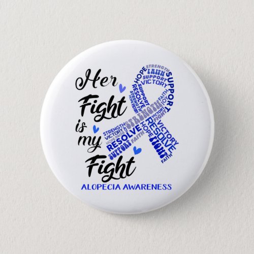 Alopecia Awareness Her Fight is my Fight Button