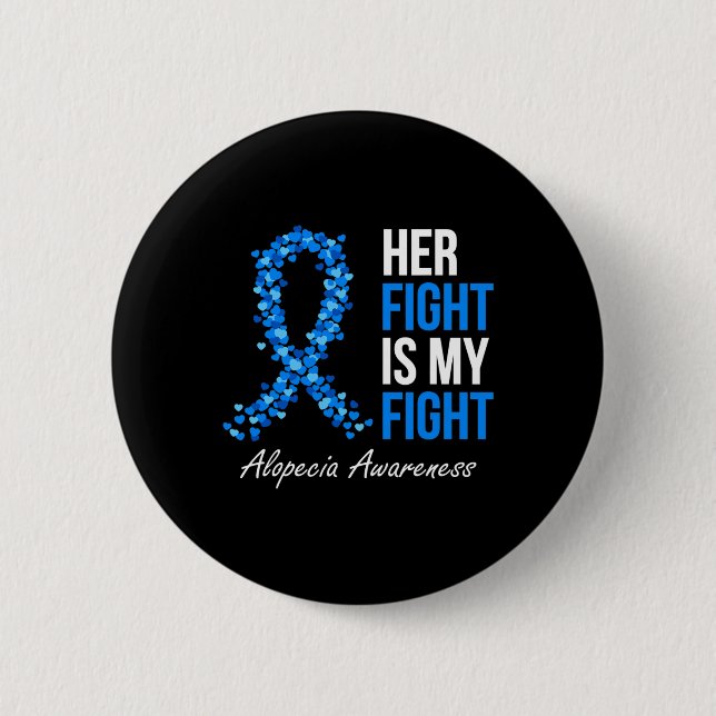 Alopecia Awareness Her Fight Is My Fight I Wear Bl Button (Front)