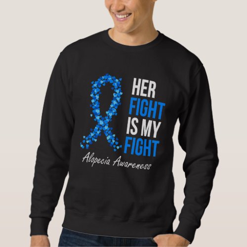 Alopecia Awareness Her Fight Is My Fight I Wear Bl Sweatshirt