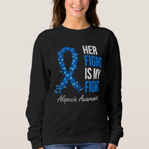 Alopecia Awareness Her Fight Is My Fight I Wear Bl Sweatshirt