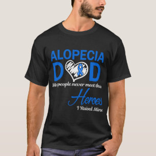 Alopecia Dad I Raised Mine T-Shirt