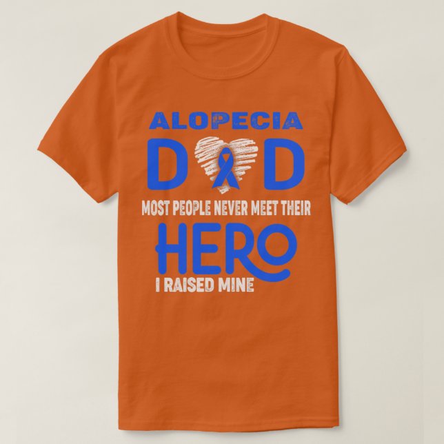 Alopecia Dad Most People Never Meet Their Hero I R T-Shirt (Design Front)