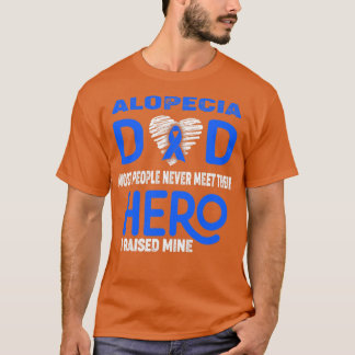 Alopecia Dad Most People Never Meet Their Hero I R T-Shirt