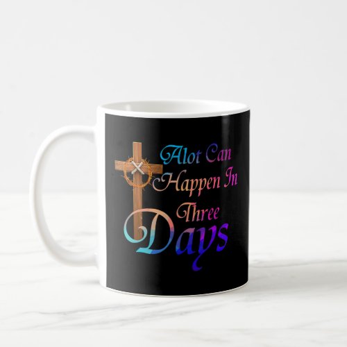 Alot Can Happen In 3 Days Hallelujah Easter  Coffee Mug