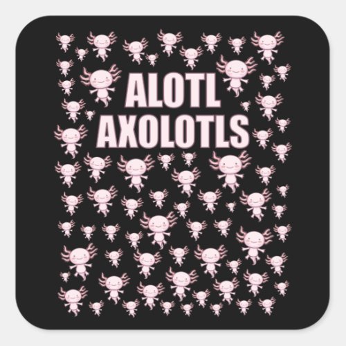 Alotl Axolotls A Lot of Axolotls Square Sticker
