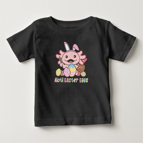 Alotl Easter Eggs Axolotl Easter With Pun Baby T_Shirt