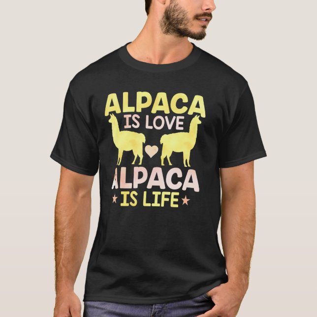 Alpaca Is Love Alpaca Is Life T-Shirt (Front)