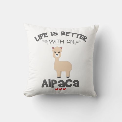 Alpaca Lover Gift Life Is Better With An Alpaca Gi Throw Pillow