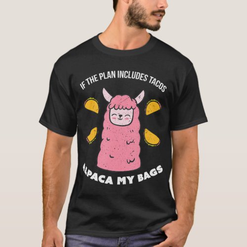 Alpaca My Bags Taco For Any Alpaca Lover T_Shirt