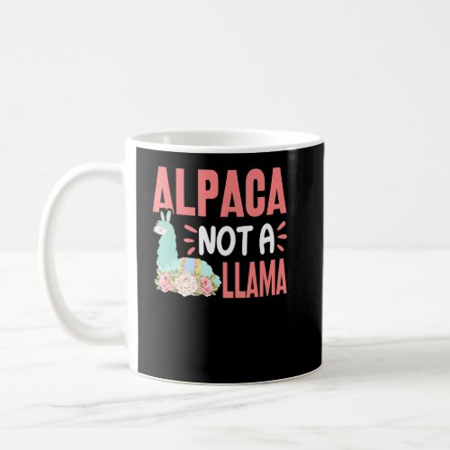 Alpaca Not A Llama  Funny Alpaca Lover Saying  Coffee Mug
