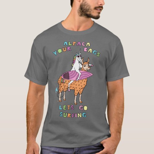Alpaca Your Bags Let s Go Surfing Unicorn T_Shirt