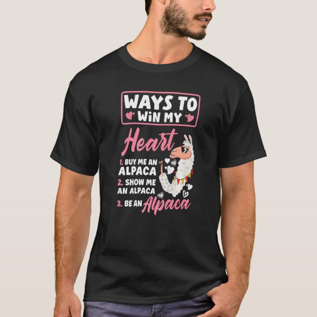 Alpacas Mammals LLamas Alpaca Ways To Win My Heart T-Shirt (Front)