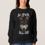 Alpha All Day   Wildlife Mammal Predator Animal Wo Sweatshirt