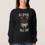 Alpha All Day  Wildlife Mammal Predator Animal Wol Sweatshirt