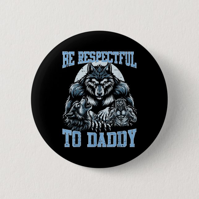 Alpha Wolf Be Respectful To Daddy Funny Meme Cring Button (Front)