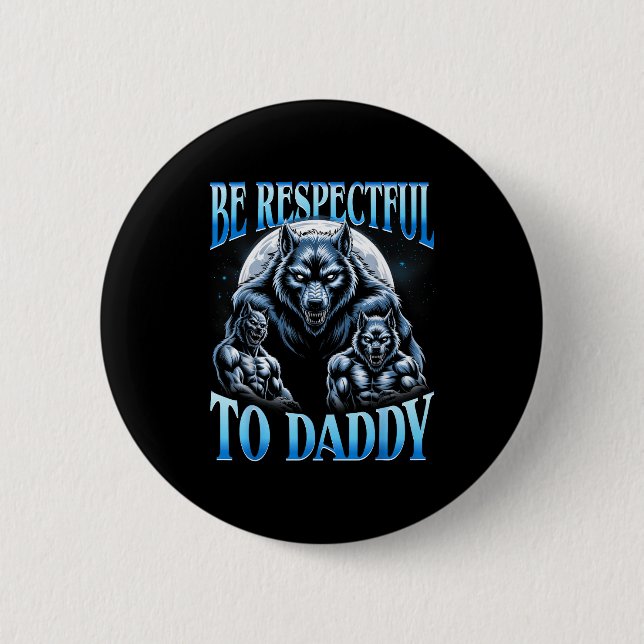 Alpha Wolf Be Respectful To Daddy Funny Meme Cring Button (Front)