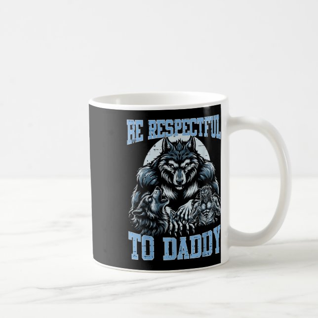 Alpha Wolf Be Respectful To Daddy Funny Meme Cring Coffee Mug (Right)