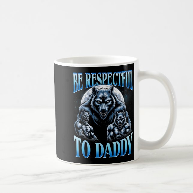 Alpha Wolf Be Respectful To Daddy Funny Meme Cring Coffee Mug (Right)