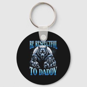 Alpha Wolf Be Respectful To Daddy Funny Meme Cring Keychain