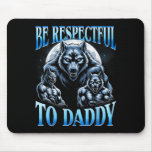 Alpha Wolf Be Respectful To Daddy Funny Meme Cring Mouse Pad