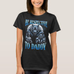 Alpha Wolf Be Respectful To Daddy Funny Meme Cring T-Shirt