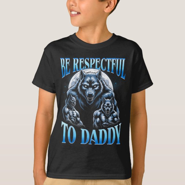 Alpha Wolf Be Respectful To Daddy Funny Meme Cring T-Shirt (Front)