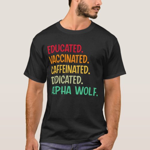 Alpha Wolf Educated Vaccinated Caffeinated Dedica T_Shirt