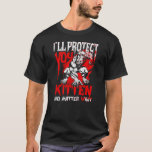 Alpha Wolf I&#39;ll Protect You Kitten No Matter What  T-Shirt