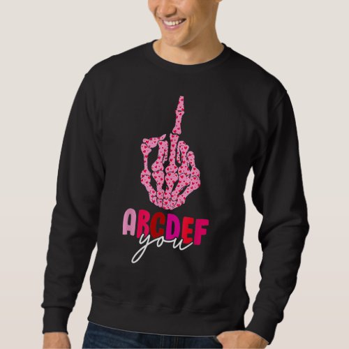 Alphabet ABCDEFU Skeleton Hand Funny Valentines Da Sweatshirt