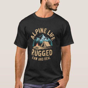 Alpine Camping Life Rugged Raw And Real Outdoor Ad T-Shirt