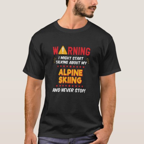 Alpine Skiing Downhill Skiing Joke Graphic T_Shirt