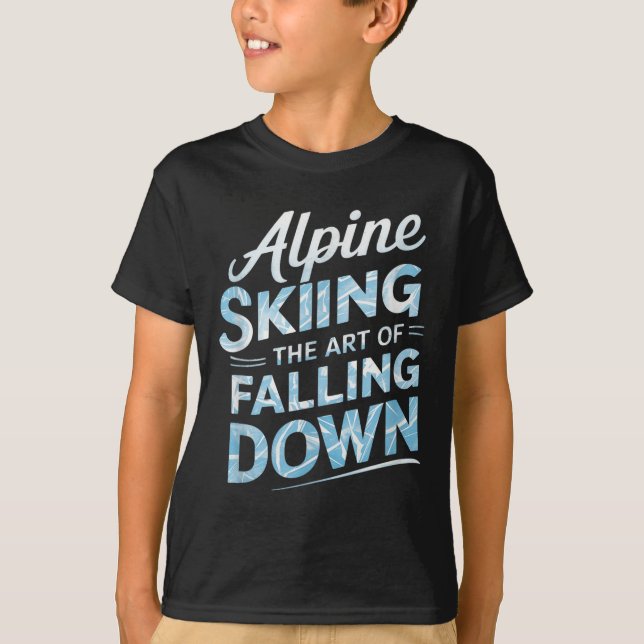 Alpine Skiing The Art Of Falling Down Alpine Skiin T-Shirt (Front)