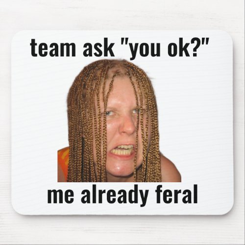 Already Feral Funny Gaming Meme Mouse Pad