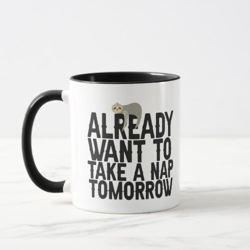 Already Want to Take a Nap Tomorrow Funny Sloth Mug