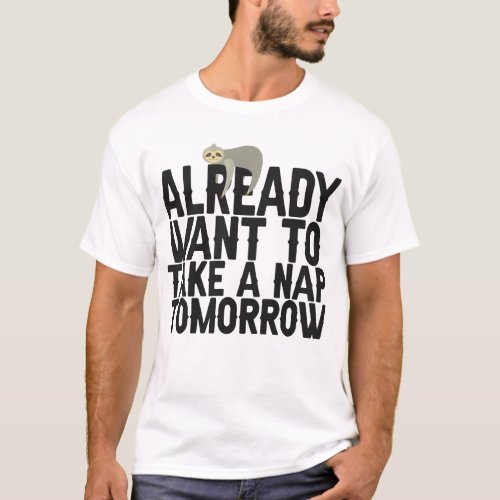 Already Want to Take a Nap Tomorrow Funny Sloth T_Shirt