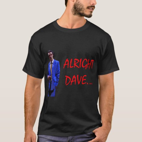 Alright Dave   T_Shirt