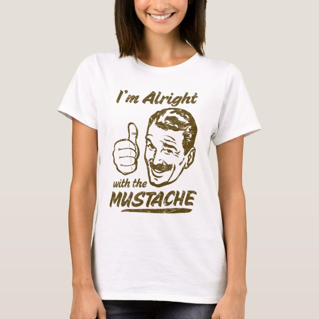 Alright with the Mustache Shirt (Front)