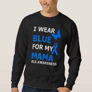 Als Awareness I Wear Blue For My Mama Ribbon Sweatshirt