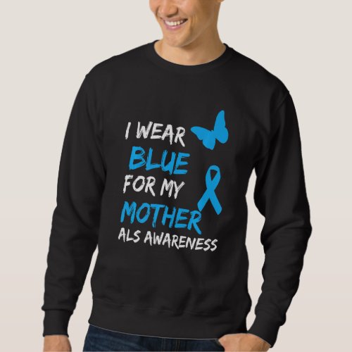 ALS Awareness I Wear Blue For My Mother Ribbon Pre Sweatshirt