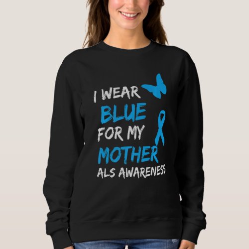 ALS Awareness I Wear Blue For My Mother Ribbon Pre Sweatshirt