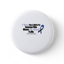 ALS Awareness I Wear Blue & White For Someone Button